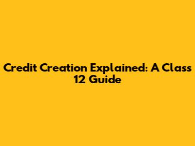 Credit Creation Explained: A Class 12 Guide