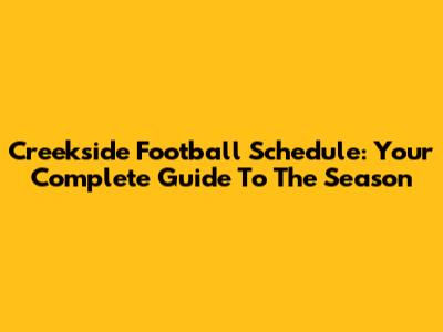 Creekside Football Schedule: Your Complete Guide To The Season