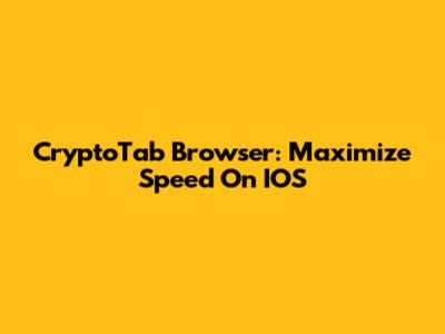 CryptoTab Browser: Maximize Speed On IOS