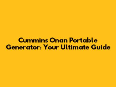 Cummins Onan Portable Generator: Your Ultimate Guide