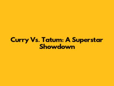 Curry Vs. Tatum: A Superstar Showdown