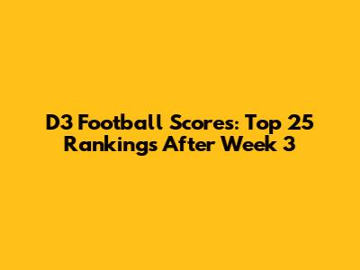 D3 Football Scores: Top 25 Rankings After Week 3