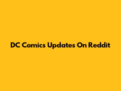 DC Comics Updates On Reddit
