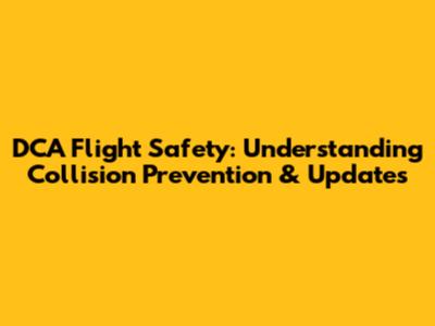 DCA Flight Safety: Understanding Collision Prevention & Updates