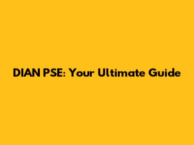DIAN PSE: Your Ultimate Guide