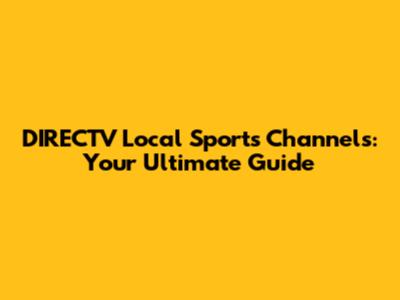 DIRECTV Local Sports Channels: Your Ultimate Guide