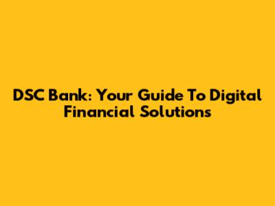 DSC Bank: Your Guide To Digital Financial Solutions