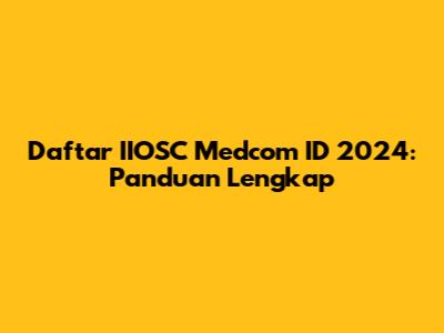 Daftar IIOSC Medcom ID 2024: Panduan Lengkap