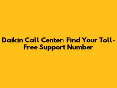 Daikin Call Center: Find Your Toll-Free Support Number