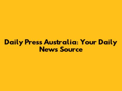 Daily Press Australia: Your Daily News Source