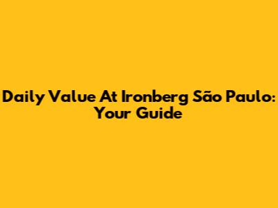 Daily Value At Ironberg São Paulo: Your Guide