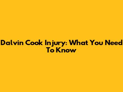 Dalvin Cook Injury: What You Need To Know