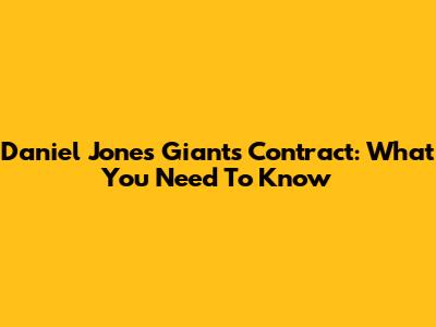 Daniel Jones' Giants Contract: What You Need To Know