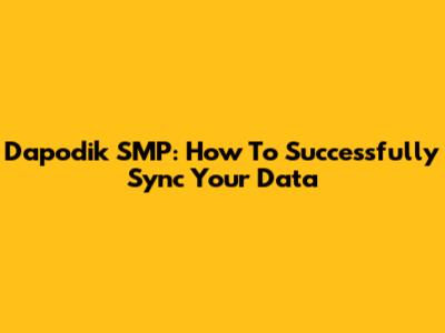 Dapodik SMP: How To Successfully Sync Your Data