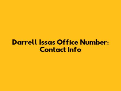 Darrell Issa's Office Number: Contact Info