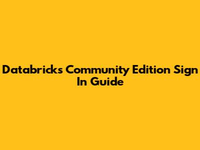 Databricks Community Edition Sign In Guide