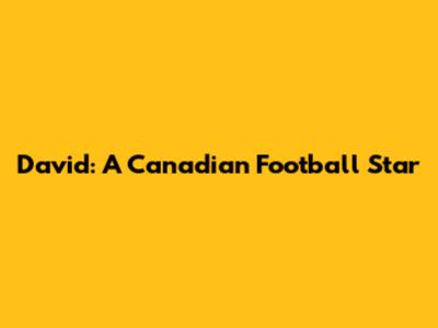 David: A Canadian Football Star