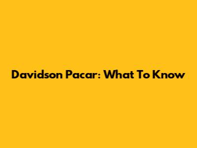 Davidson Pacar: What To Know