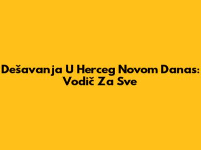 Dešavanja U Herceg Novom Danas: Vodič Za Sve