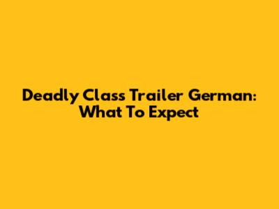 Deadly Class Trailer German: What To Expect