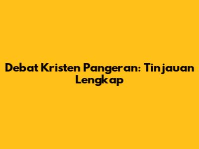 Debat Kristen Pangeran: Tinjauan Lengkap