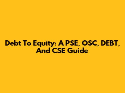 Debt To Equity: A PSE, OSC, DEBT, And CSE Guide