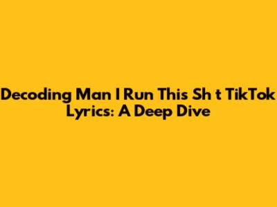 Decoding 'Man I Run This Sh*t' TikTok Lyrics: A Deep Dive