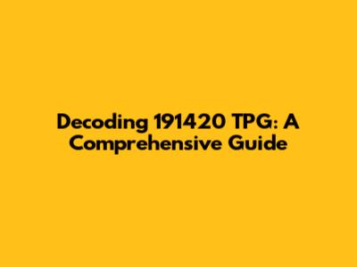 Decoding 191420 TPG: A Comprehensive Guide