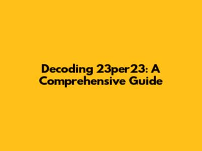 Decoding 23per23: A Comprehensive Guide