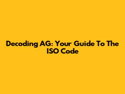 Decoding AG: Your Guide To The ISO Code