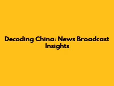 Decoding China: News Broadcast Insights