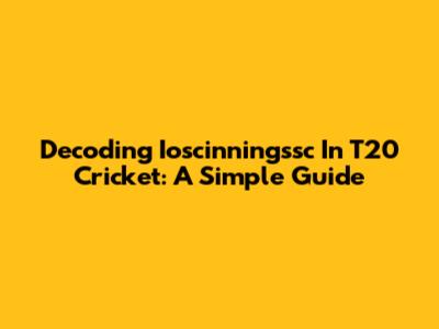 Decoding Ioscinningssc In T20 Cricket: A Simple Guide