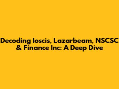 Decoding Ioscis, Lazarbeam, NSCSC & Finance Inc: A Deep Dive