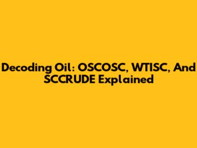 Decoding Oil: OSCOSC, WTISC, And SCCRUDE Explained