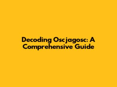 Decoding Oscjagosc: A Comprehensive Guide
