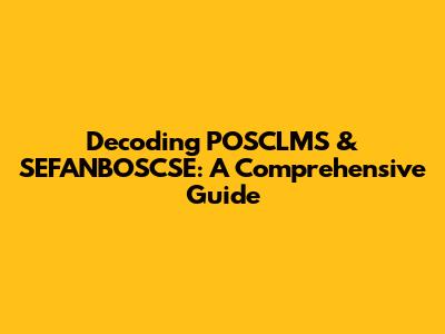Decoding POSCLMS & SEFANBOSCSE: A Comprehensive Guide