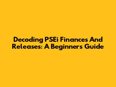 Decoding PSEi Finances And Releases: A Beginner's Guide