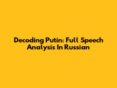 Decoding Putin: Full Speech Analysis In Russian