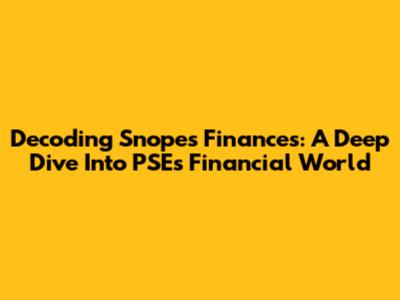 Decoding Snopes Finances: A Deep Dive Into PSE's Financial World