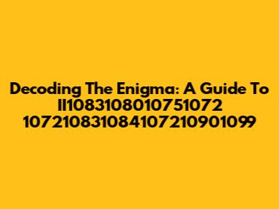 Decoding The Enigma: A Guide To II1083108010751072 107210831084107210901099