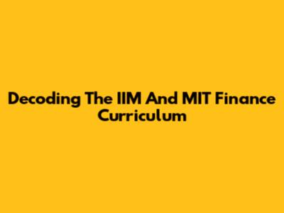Decoding The IIM And MIT Finance Curriculum