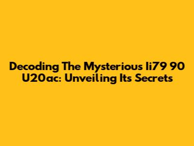 Decoding The Mysterious Ii79 90 U20ac: Unveiling Its Secrets