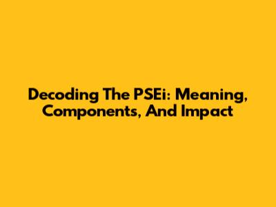 Decoding The PSEi: Meaning, Components, And Impact
