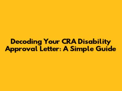 Decoding Your CRA Disability Approval Letter: A Simple Guide