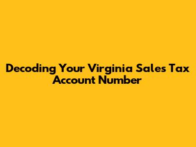 Decoding Your Virginia Sales Tax Account Number