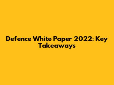 Defence White Paper 2022: Key Takeaways