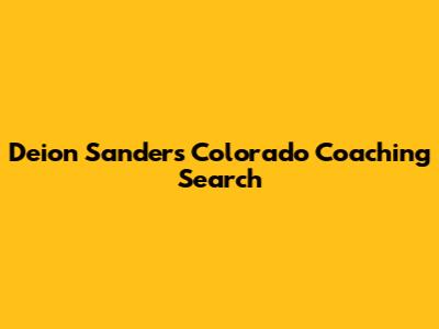 Deion Sanders' Colorado Coaching Search