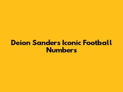 Deion Sanders' Iconic Football Numbers