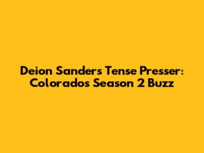 Deion Sanders' Tense Presser: Colorado's Season 2 Buzz