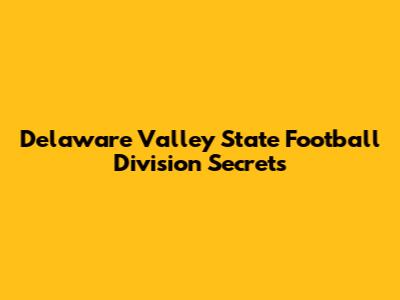 Delaware Valley State Football Division Secrets